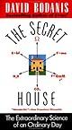 The Secret House: The Extraordinary Science of an Ordinary Day