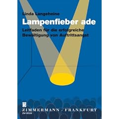 Lampenfieber ade: Leitfaden f�r die erfolgreiche Bew�ltigung von Auftrittsangst