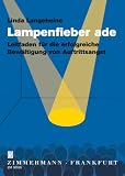 Lampenfieber ade: Leitfaden f�r die erfolgreiche Bew�ltigung von Auftrittsangst