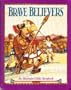 Brave Believers: An Illustrated Bible Storybook/Contemporary English Version, No 3230 (Contemporary English version children's books)
