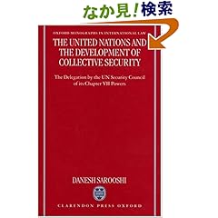 【クリックでお店のこの商品のページへ】The United Nations and the Development of Collective Security: The Delegation by the UN Security Council of Its Chapter VII Powers (Oxford Monographs in International Law): Danesh Sarooshi: 洋書
