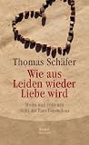 Wie aus Leiden wieder Liebe wird: Mann und Frau aus Sicht des Familienstellens - Thomas Sch&auml;fer