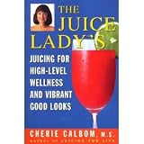 The Juice Ladys Juicing forHigh LevelWellness and Vibrant Good Looks