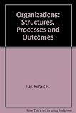 Organizations : structures, processes, and outcomes