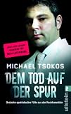 Dem Tod auf der Spur: Dreizehn spektakul&auml;re F&auml;lle aus der Rechtsmedizin - Michael Tsokos