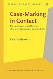 Case-marking in contact : the development and function of case morphology in Gurindji Kriol