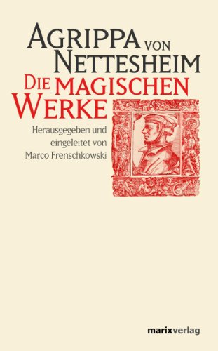 Die magischen Werke: und weitere Renaissancetraktate. Herausgegeben und eingeleitet von Marco Frenschkowski (German Edition)