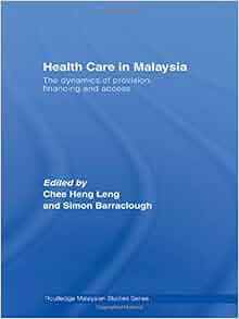 Health Care in Malaysia: The Dynamics of Provision, Financing and ...