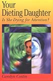 Your Dieting Daughter...Is She Starving For Attention?