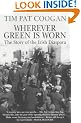 Wherever Green Is Worn: The Story of the Irish Diaspora