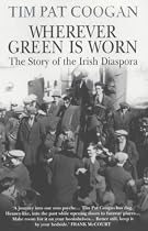 Wherever Green is Worn: The Story of the Irish Diaspora