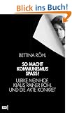 So macht Kommunismus Spass. Ulrike Meinhof, Klaus Rainer R�hl und die Akte Konkret