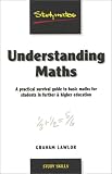 Understanding Maths: A Practical Survival Guide to Basic Maths for Students in Further & Higher Education (Studymates)