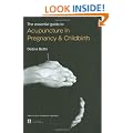 The Essential Guide to Acupuncture in Pregnancy and Childbirth