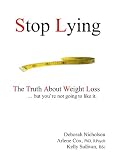 Stop Lying: The Truth About Weight Loss ... but you're not going to like it!