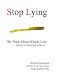 Stop Lying: The Truth About Weight Loss ... but you're not going to like it! Stop Lying: The Truth About Weight Loss ... but you're not going to like it!