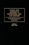Fools and Jesters in Literature, Art, and History: A Bio-Bibliographical Sourcebook