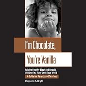 I'm Chocolate, You're Vanilla: Raising Healthy Black and Biracial Children in a Race-Conscious World | [Marguerite A. Wright]