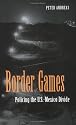 Border Games: Policing the U.S.-Mexico Divide (Cornell Studies in Political Economy)
