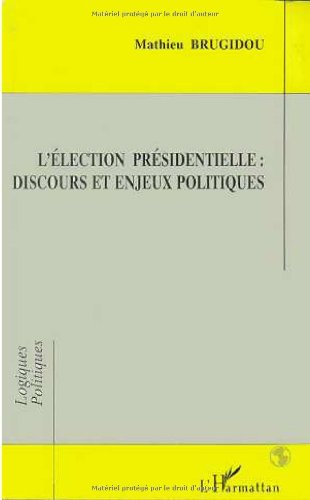 L'élection présidentielle: Discours et enjeux politiques : une analyse comparée