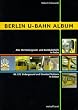 BERLIN U-BAHN ALBUM. Alle 192 Untergrund- und Hochbahnh�fe in Farbe/All 192 Underground and Elevated Stations in Colour. Nahverkehr in Deutschland Bd. 1 (Urban Transport in Germany)