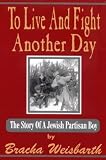 To Live and Fight Another Day: The Story of a Jewish Partisan Boy