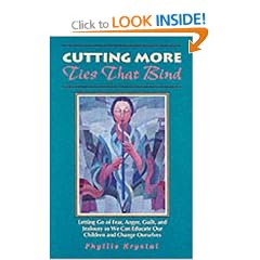 Cutting More Ties That Bind: Letting Go of Fear, Anger, Guilt and Jealousy So We Can Educate Our Children and Change Ourselves