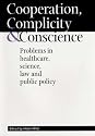 Cooperation, Complicity and Conscience: Problems in Healthcare, Science, Law and Public Policy
