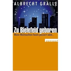 Zu Bielefeld geboren. Wenn Weihnachten heute passiert w�re ...