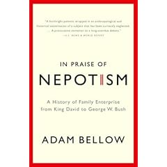 In Praise of Nepotism: A History of Family Enterprise from King David to George W. Bush
