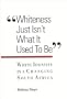 Whiteness Just Isn't What Is Used to Be: White Identity in a Changing South Africa (Suny Series, Interruptions -- Border Testimony(ies) and Crit)