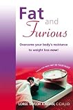 Fat and Furious: Overcome Your Bodys Resistance to Weight Loss Now!