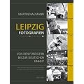 Leipzig: Fotografien von den F�nfzigern bis zur Deutschen EInheit