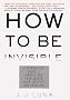 How to Be Invisible: A Step-By-Step Guide To Protecting Your Assets, Your Identity, And Your Life How to Be Invisible: A Step-By-Step Guide To Protecting Your Assets, Your Identity, And Your Life