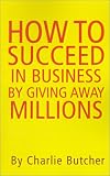 Review Xlibris Corporation  / How to Succeed in Business by Giving Away Millions
