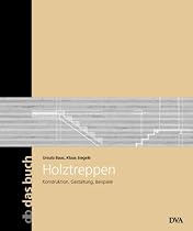 Holztreppen: Konstruktion, Gestaltung, Beispiele - Band 19