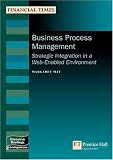 Review Financial Times Management  / Business Process Management: Strategic Integration In A Web-enabled Environment (Management Briefings Executive Series)
