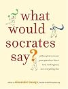What Would Socrates Say?: Philosophers tackle questions about love, nothingness, and everything else.