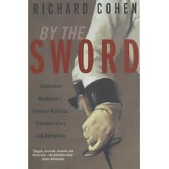 By the Sword: A History of Gladiators, Musketeers, Duelists, Samurai, Swashbucklers and Points of Honour