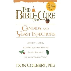 The Bible Cure for Candida and Yeast Infections: Ancient Truths, Natural Remedies and the Latest Findings for Your Health Today (New Bible Cure (Siloa