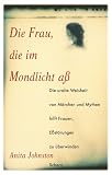 Die Frau, die im Mondlicht a&szlig; - Die uralte Weisheit von M&auml;rchen und Mythen hilft Frauen, E&szlig;st&ouml;rungen zu &uuml;berwinden - Anita Johnston