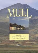 The Isle of Mull: Tranquillity and Spectacular Beauty in the Inner Hebrides (Island Tributes)