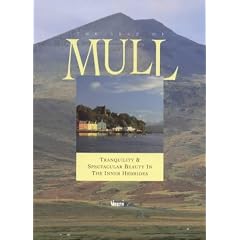 The Isle of Mull: Tranquillity and Spectacular Beauty in the Inner Hebrides (Island Tributes)
