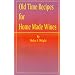Old Time Recipes for Home Made Wines