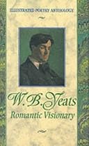 Illustrated Poetry W B Yeats: Romantic Visionary (Illustrated Poetry Anthology)