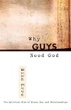 Why Guys Need God: The Spiritual Side of Money, Sex, and Relationships (ConversantLife.com®)