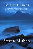 To the islands : an archaeologist's relentless quest to find the prehistoric hunter-gatherers of the Hebrides
