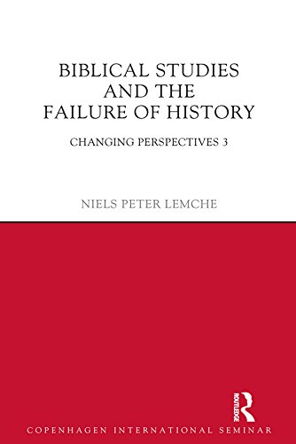 Biblical Studies and the Failure of History: Changing Perspectives 3 (Copenhagen International Seminar)
