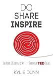 Do Share Inspire: The Year I Changed My Life Through TED Talks