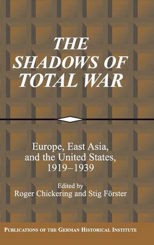The Shadows of Total War: Europe, East Asia, and the United States, 1919-1939 (Publications of the German Historical Institute)